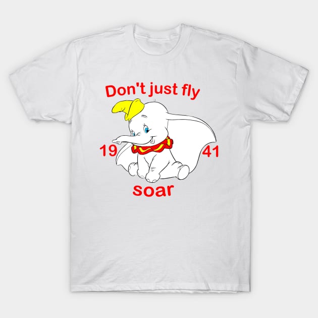 Dumbo - Don't Just Fly T-Shirt by ButterfliesT